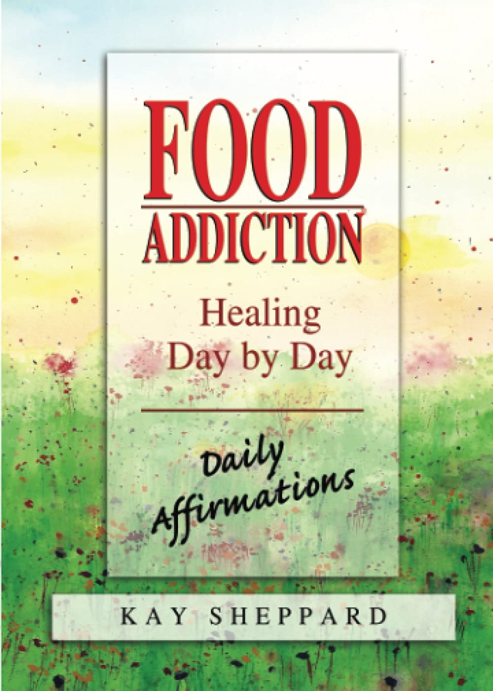 Food Addiction: Healing Day By Day: Daily Affirmations