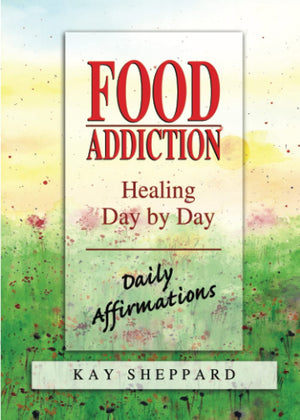 Food Addiction: Healing Day By Day: Daily Affirmations