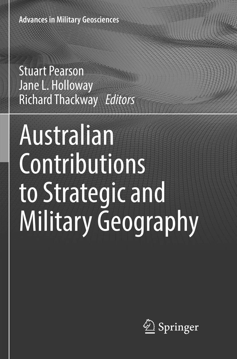 Australian Contributions to Strategic and Military Geography (Advances in Military Geosciences),Used
