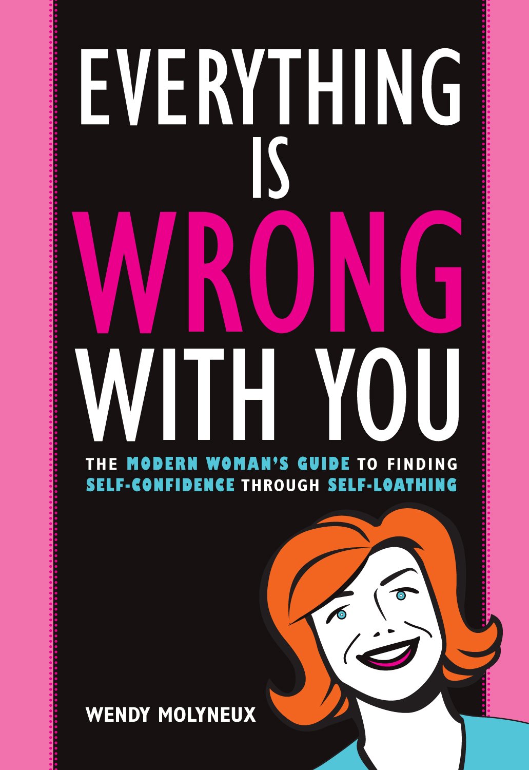 Everything Is Wrong with You: The Modern Woman's Guide to Finding Self Confidence Through Self Loathing,Used