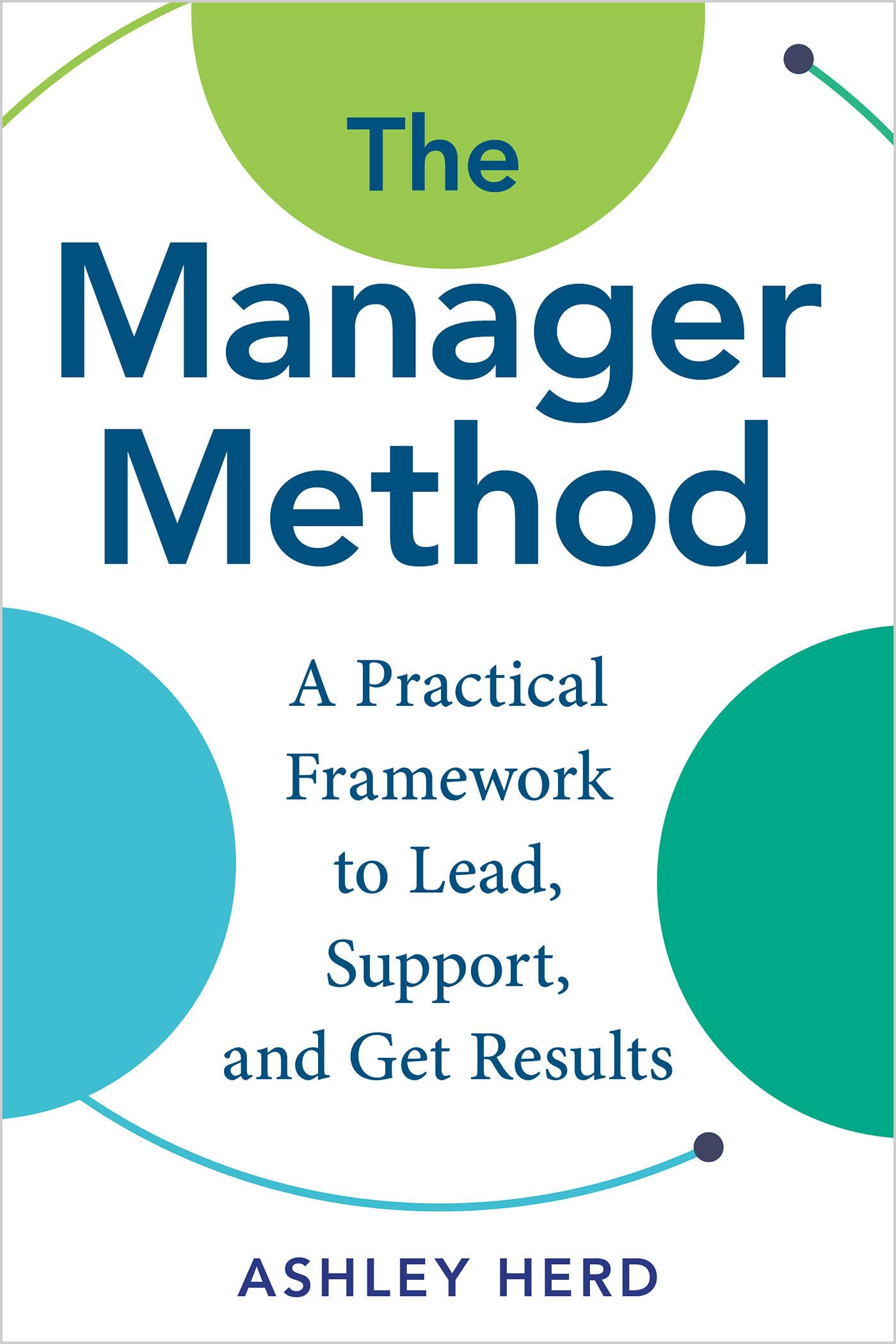 The Manager Method: A Practical Framework To Lead, Support, And Get Results