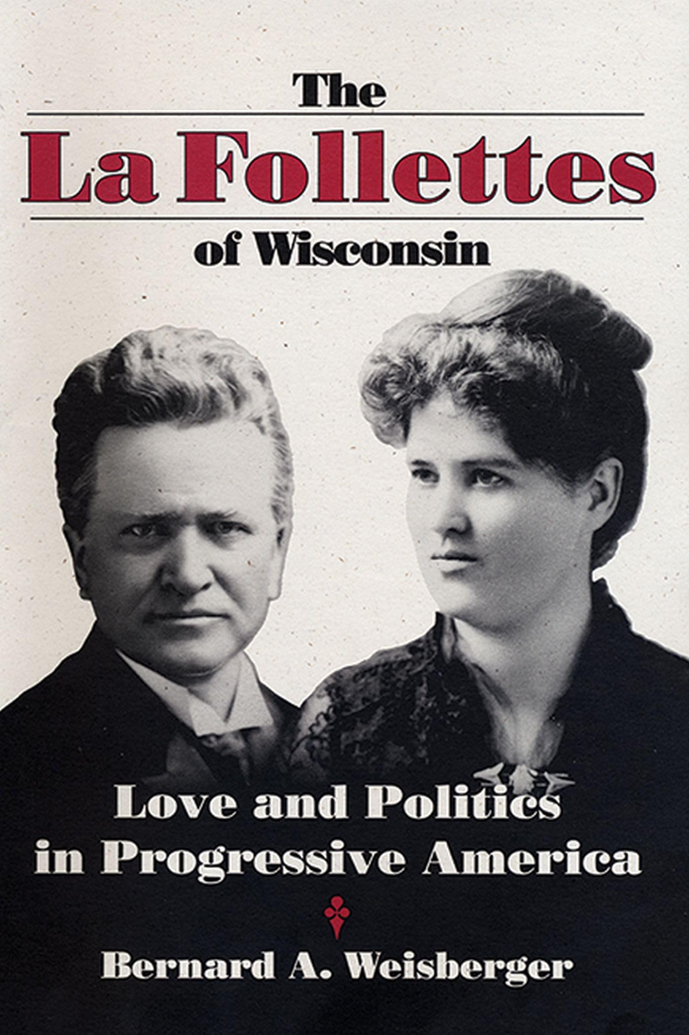 The La Follettes of Wisconsin: Love and Politics in Progressive America,Used