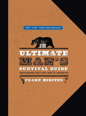 The Ultimate Man's Survival Guide: Rediscovering the Lost Art of Manhood,Used