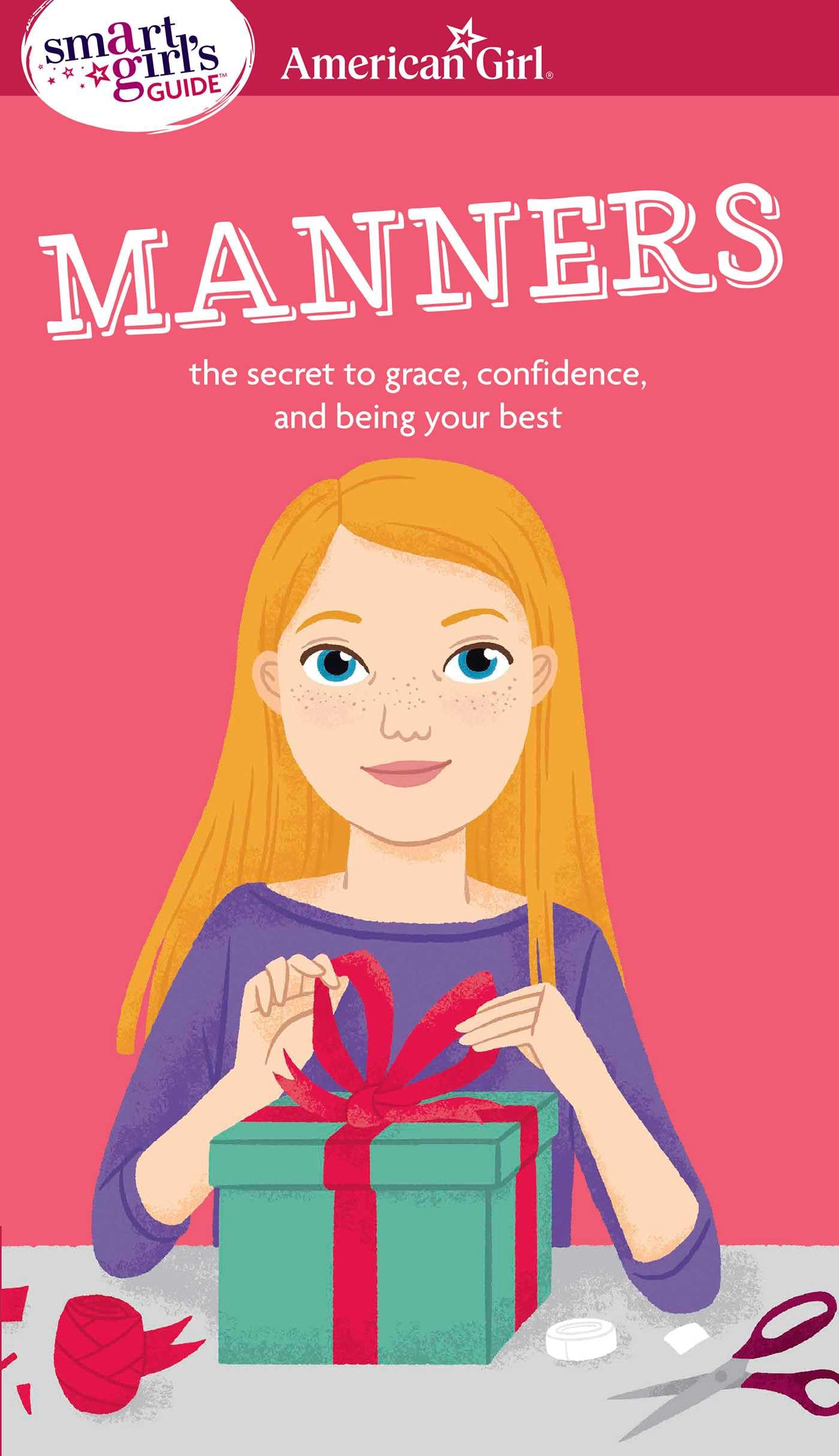 A Smart Girl'S Guide: Manners: The Secrets To Grace, Confidence, And Being Your Best (American Girl Wellbeing)