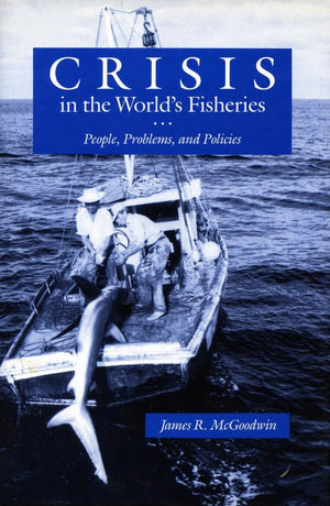 Crisis in the World's Fisheries: People, Problems, and Policies,Used
