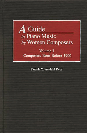 A Guide to Piano Music by Women Composers: Volume I Composers Born Before 1900 (Music Reference Collection),Used