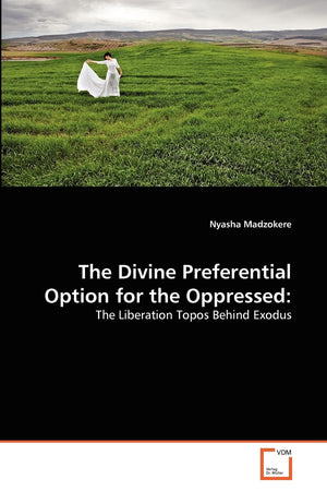 The Divine Preferential Option for the Oppressed:: The Liberation Topos Behind Exodus,Used