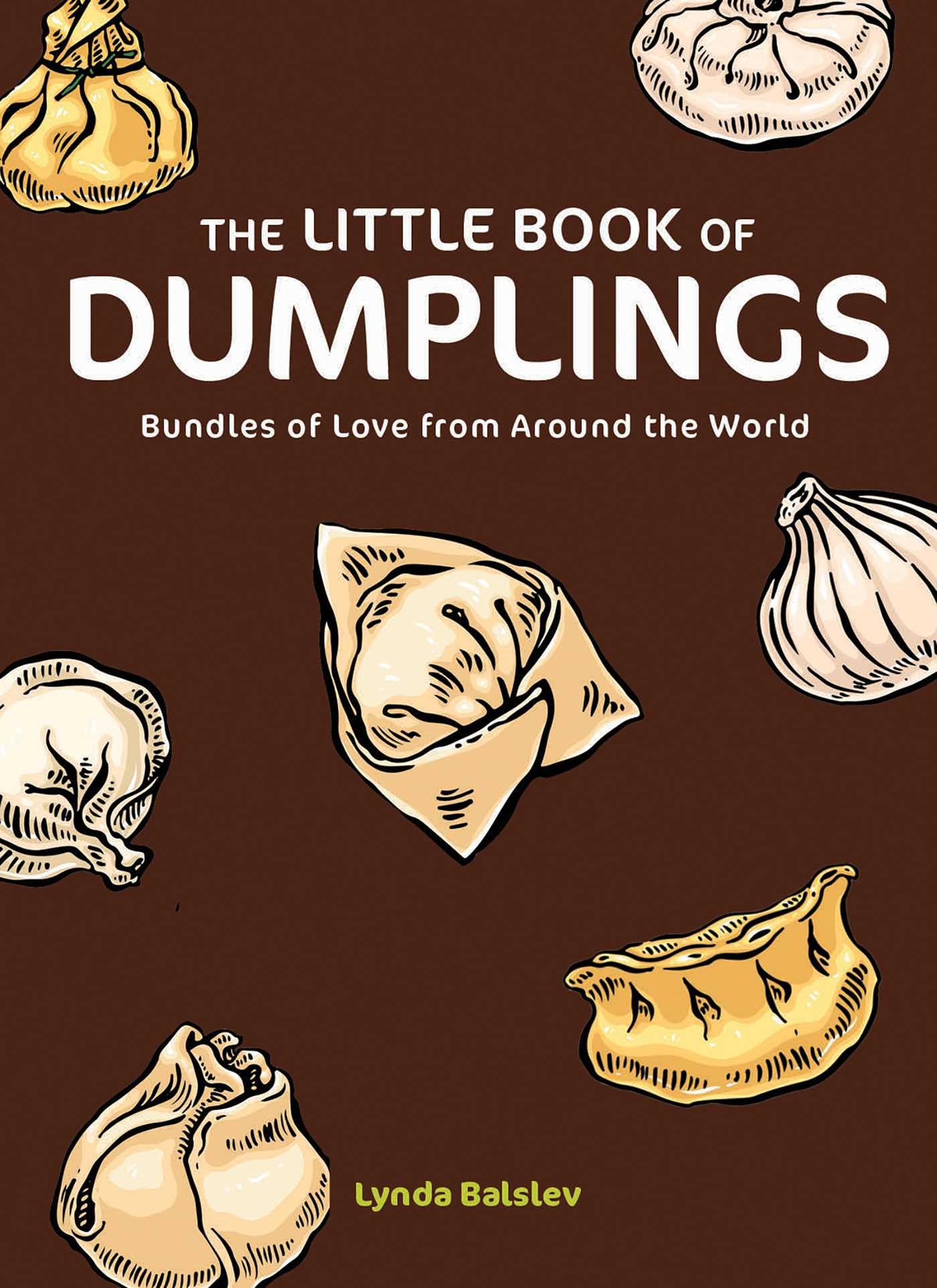 The Little Book Of Dumplings: Bundles Of Love From Around The World