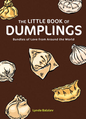 The Little Book Of Dumplings: Bundles Of Love From Around The World