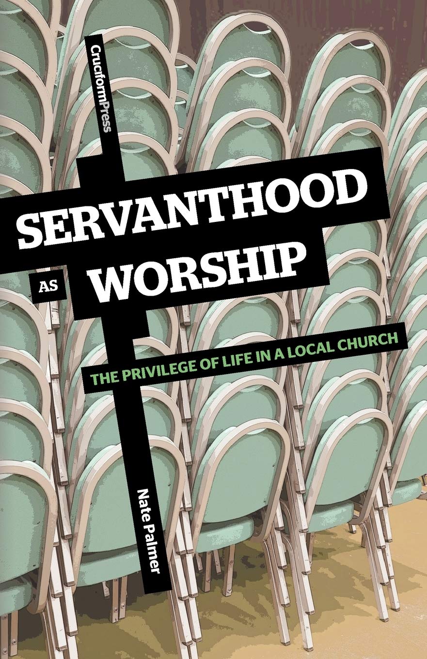 Servanthood as Worship: The Privilege of Life in a Local Church,Used