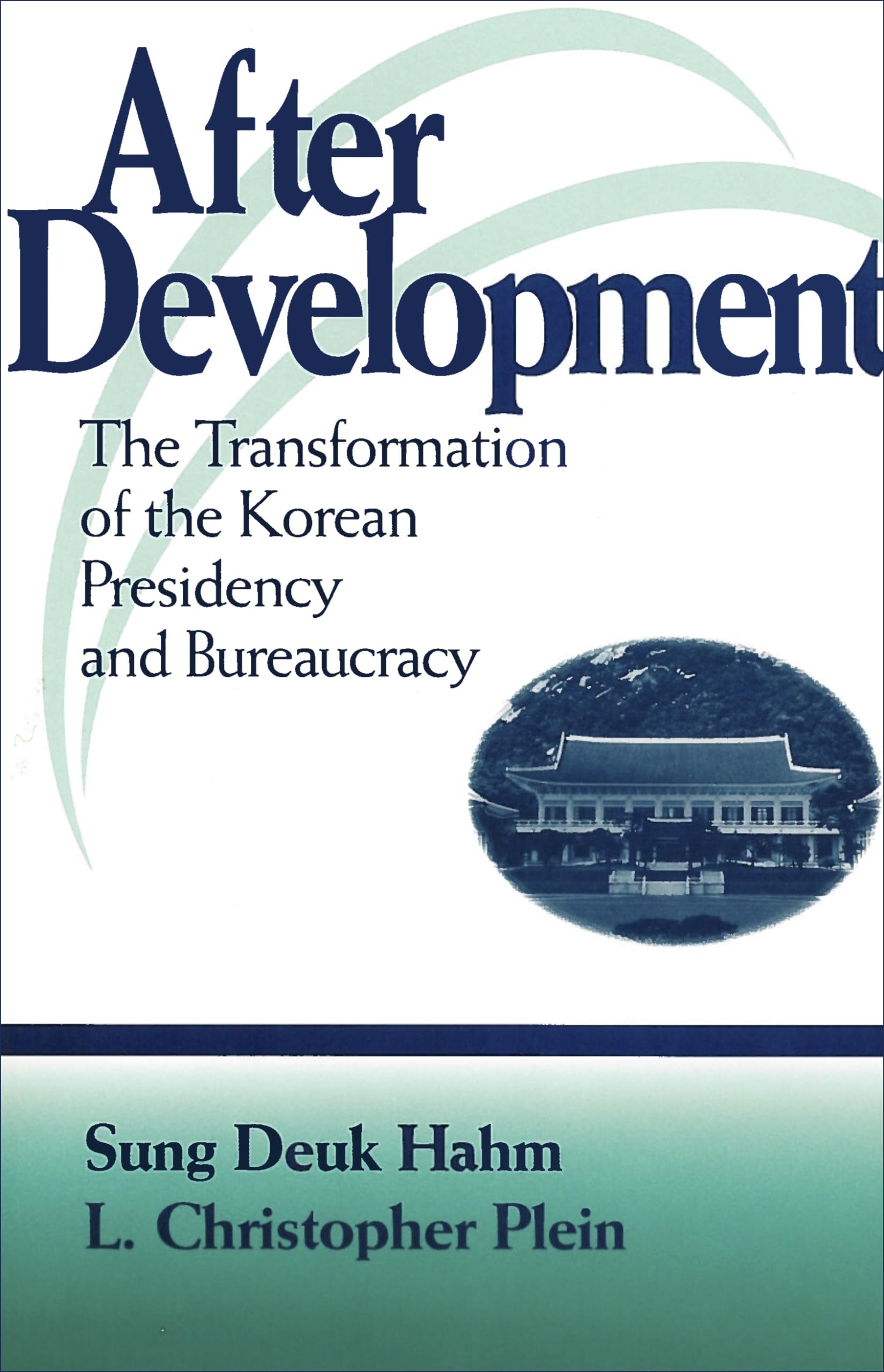 After Development: The Transformation of the Korean Presidency and Bureaucracy (Not In A Series),Used