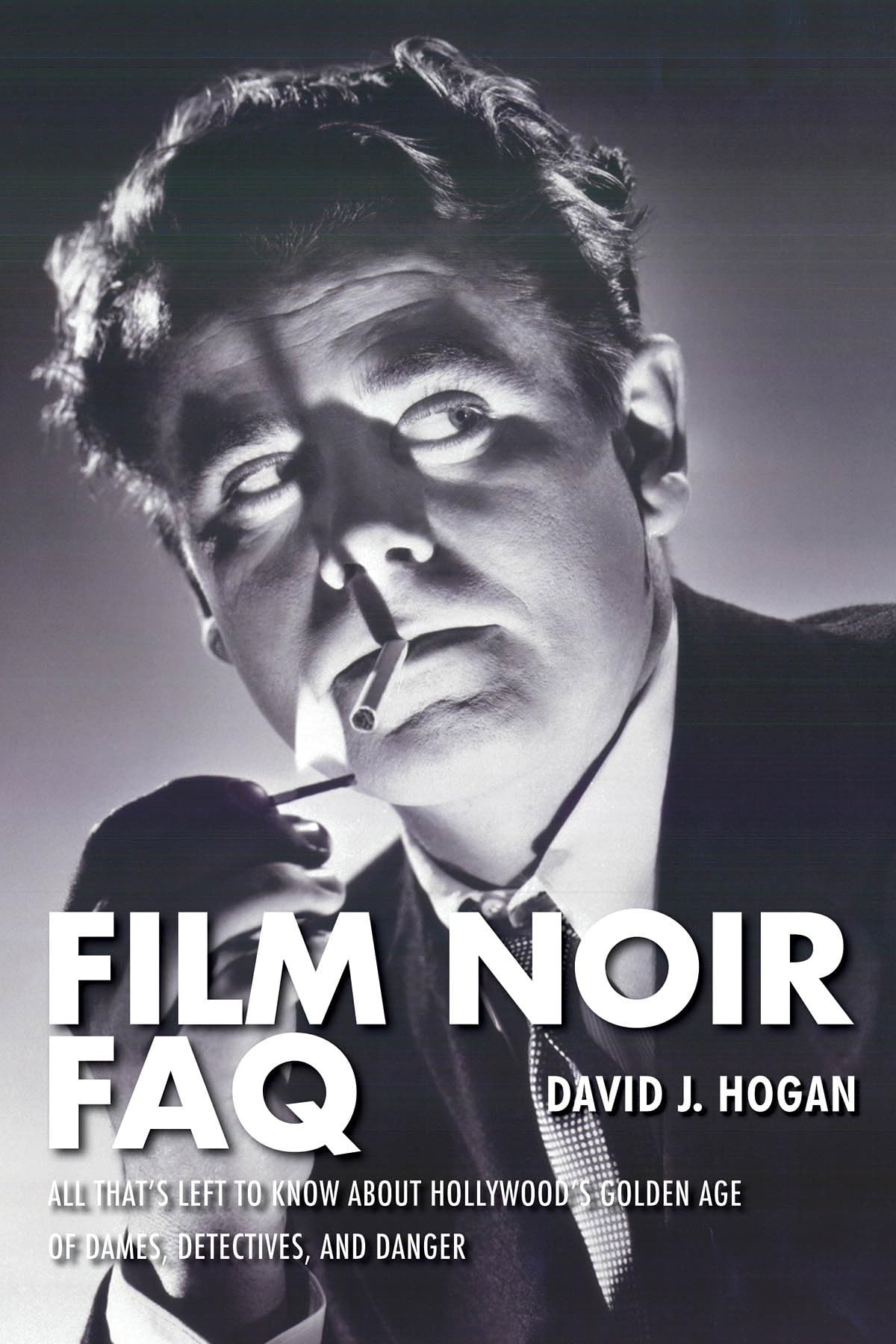 Film Noir FAQ: All That's Left to Know About Hollywood's Golden Age of Dames, Detectives and Danger,Used