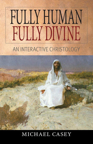 Fully Human, Fully Divine: An Interactive Christology,New