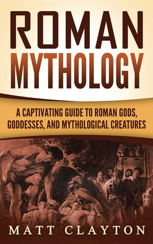 Roman Mythology: A Captivating Guide to Roman Gods, Goddesses, and Mythological Creatures,Used