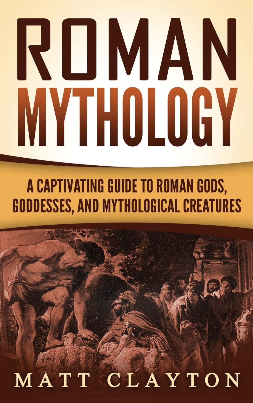 Roman Mythology: A Captivating Guide to Roman Gods, Goddesses, and Mythological Creatures,Used