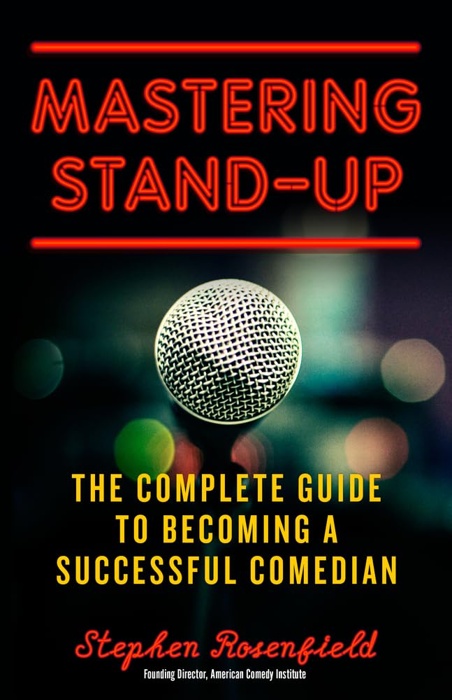 Mastering Standup: The Complete Guide To Becoming A Successful Comedian