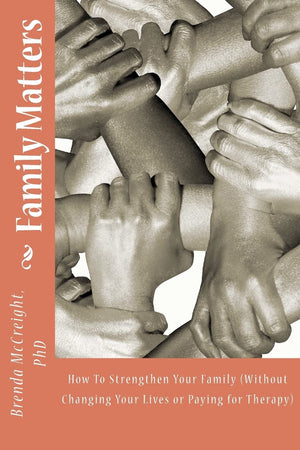 Family Matters: How To Strengthen Your Family (Without Paying For Therapy Or Changing Your Lives),Used
