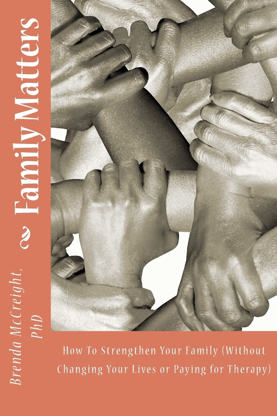 Family Matters: How To Strengthen Your Family (Without Paying For Therapy Or Changing Your Lives),Used
