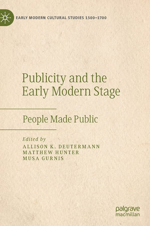 Publicity and the Early Modern Stage: People Made Public (Early Modern Cultural Studies 15001700),Used