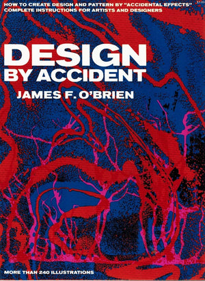 Design By Accident: How To Create Design And Pattern By 'Accidental Effects'; Complete Instructions For Artists And Designers-used