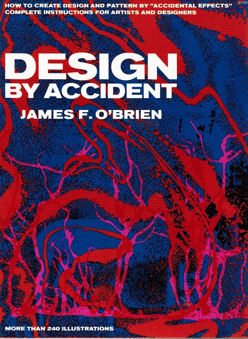 Design By Accident: How To Create Design And Pattern By 'Accidental Effects'; Complete Instructions For Artists And Designers-used