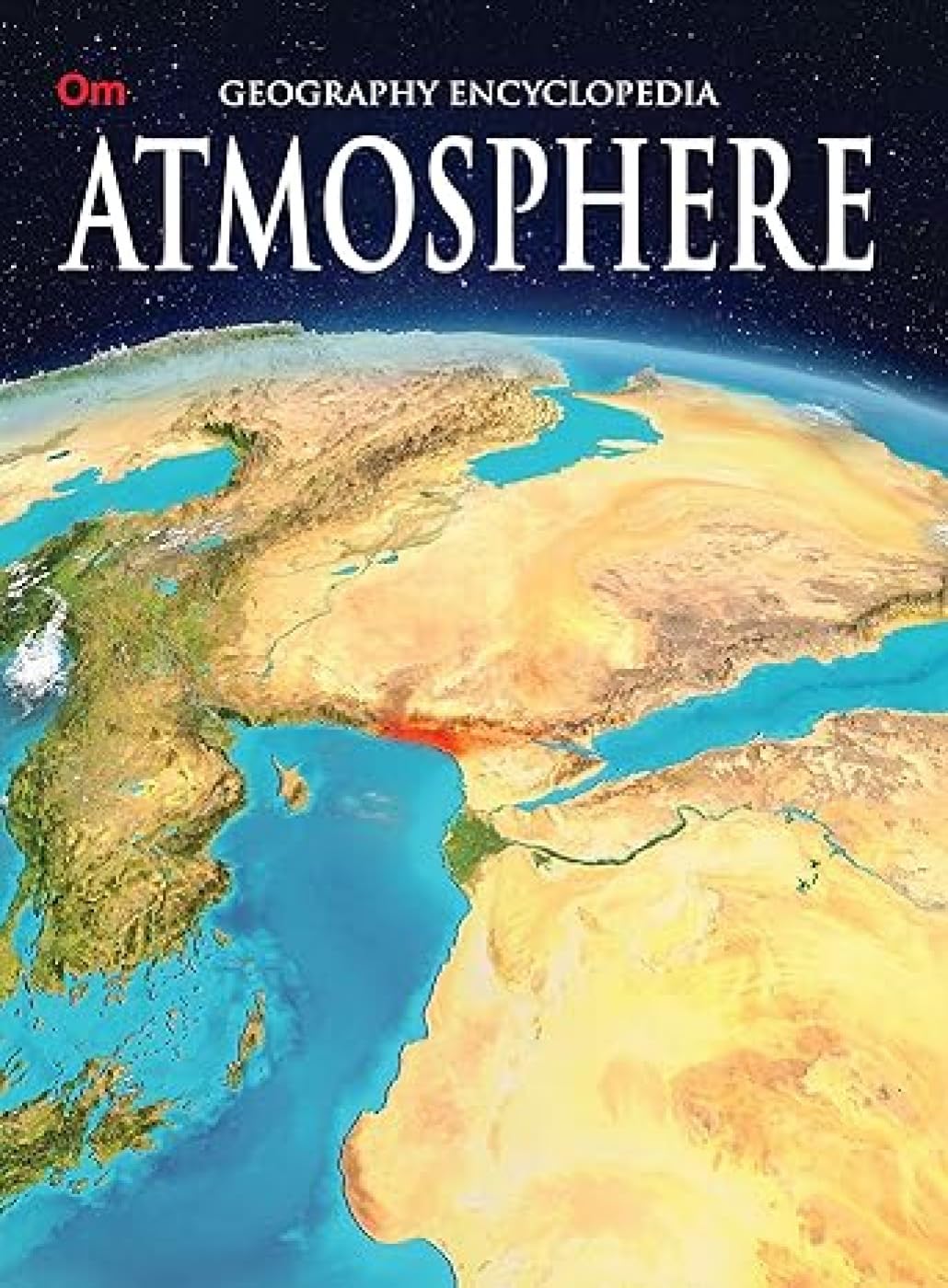 Atmosphere: Geography Encyclopedia For Curious Kids | Explore EarthS Layers, Energy, Weather Patterns, Climate And Clouds | Troposphere To Exosphere And Beyond | Ages 8+
