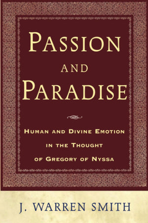 Passion and Paradise: Human and Divine Emotion in the Thought of Gregory of Nyssa,Used