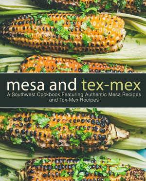 Mesa and TexMex: A Southwest Cookbook Featuring Authentic Mesa Recipes and TexMex Recipes,Used
