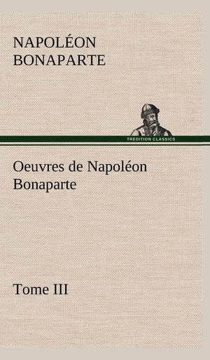 Oeuvres de Napolon Bonaparte, Tome III. (French Edition),Used