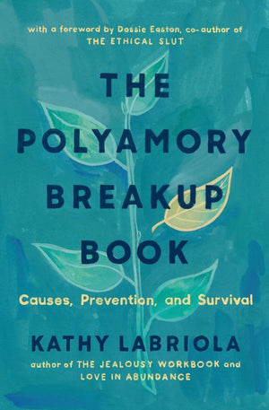 The Polyamory Breakup Book: Causes, Prevention, and Survival,New