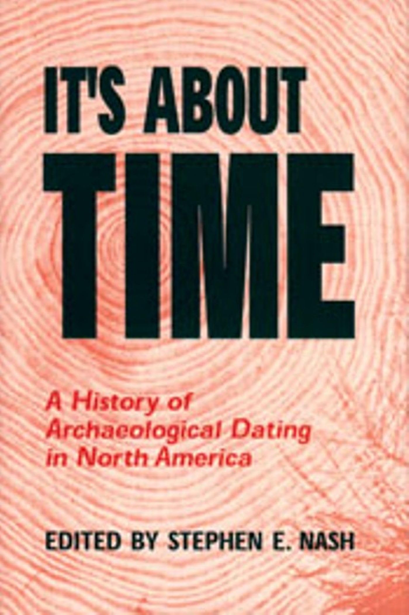 It'S About Time: A History Of Archaeological Dating In North America,New