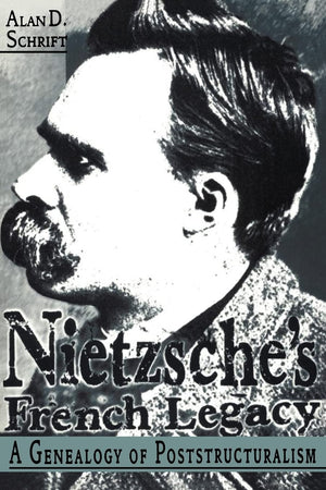Nietzsche'S French Legacy: A Genealogy Of Poststructuralism