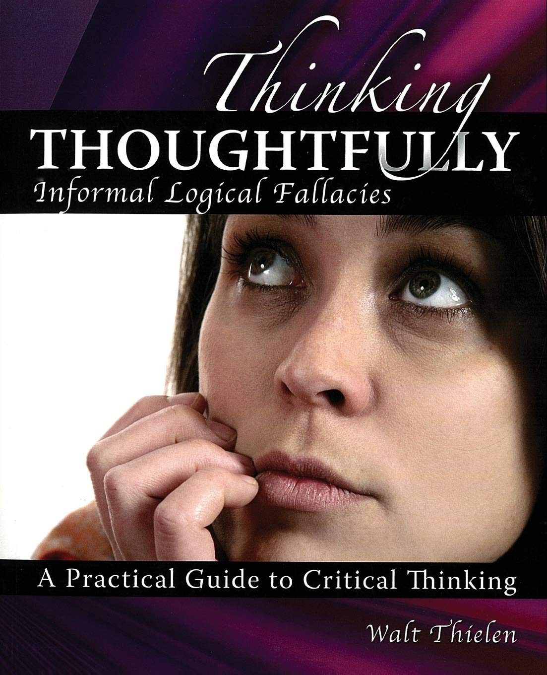 Thinking Thoughtfully: Informal Logical Fallacies: A Practical Guide to Critical Thinking,Used