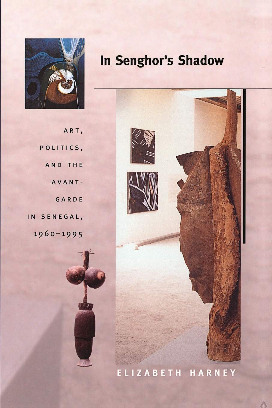In Senghor'S Shadow: Art, Politics, And The Avantgarde In Senegal, 19601995 (Objects/Histories)