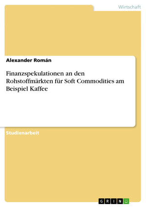 Finanzspekulationen An Den Rohstoffmrkten Fr Soft Commodities Am Beispiel Kaffee (German Edition),Used