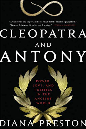 Cleopatra and Antony: Power, Love, and Politics in the Ancient World,New