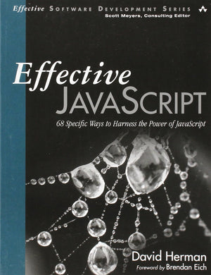 Effective Javascript: 68 Specific Ways To Harness The Power Of Javascript (Effective Software Development Series)