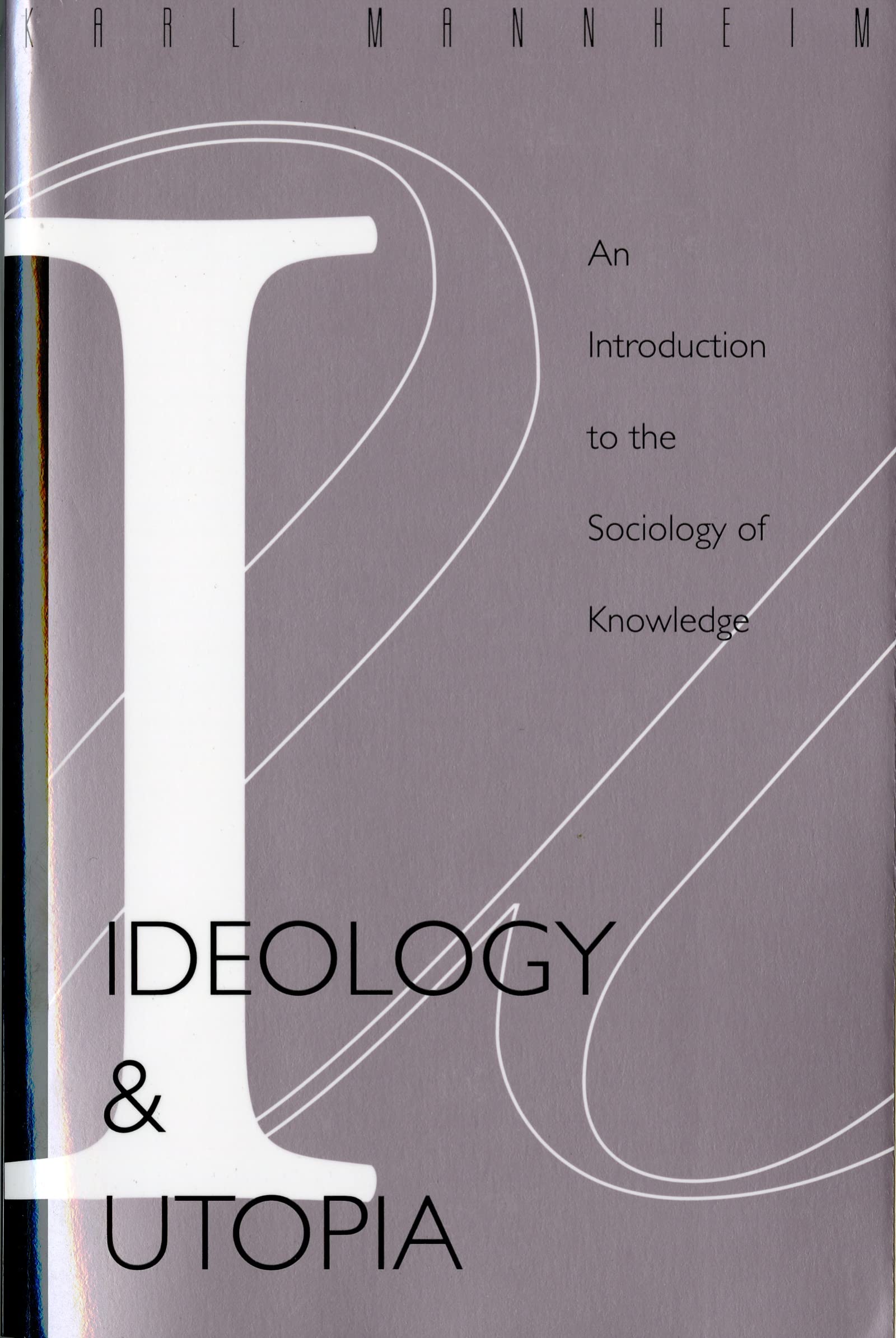 Ideology And Utopia: An Introduction To The Sociology Of Knowledge