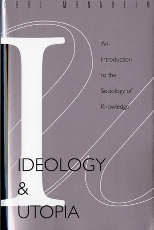 Ideology And Utopia: An Introduction To The Sociology Of Knowledge