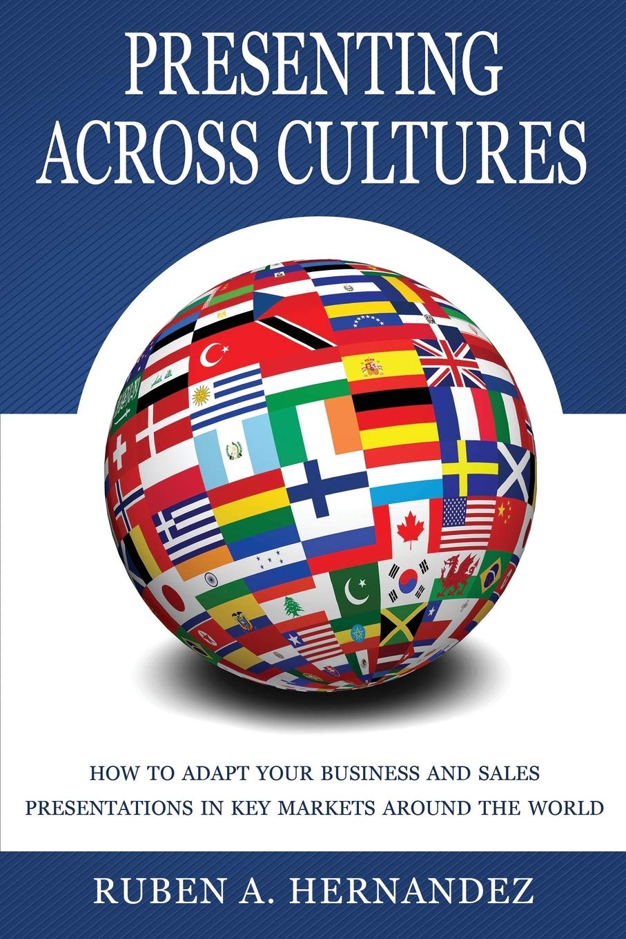 Presenting Across Cultures: How to Adapt Your Business and Sales Presentations in Key Markets Around the World,Used