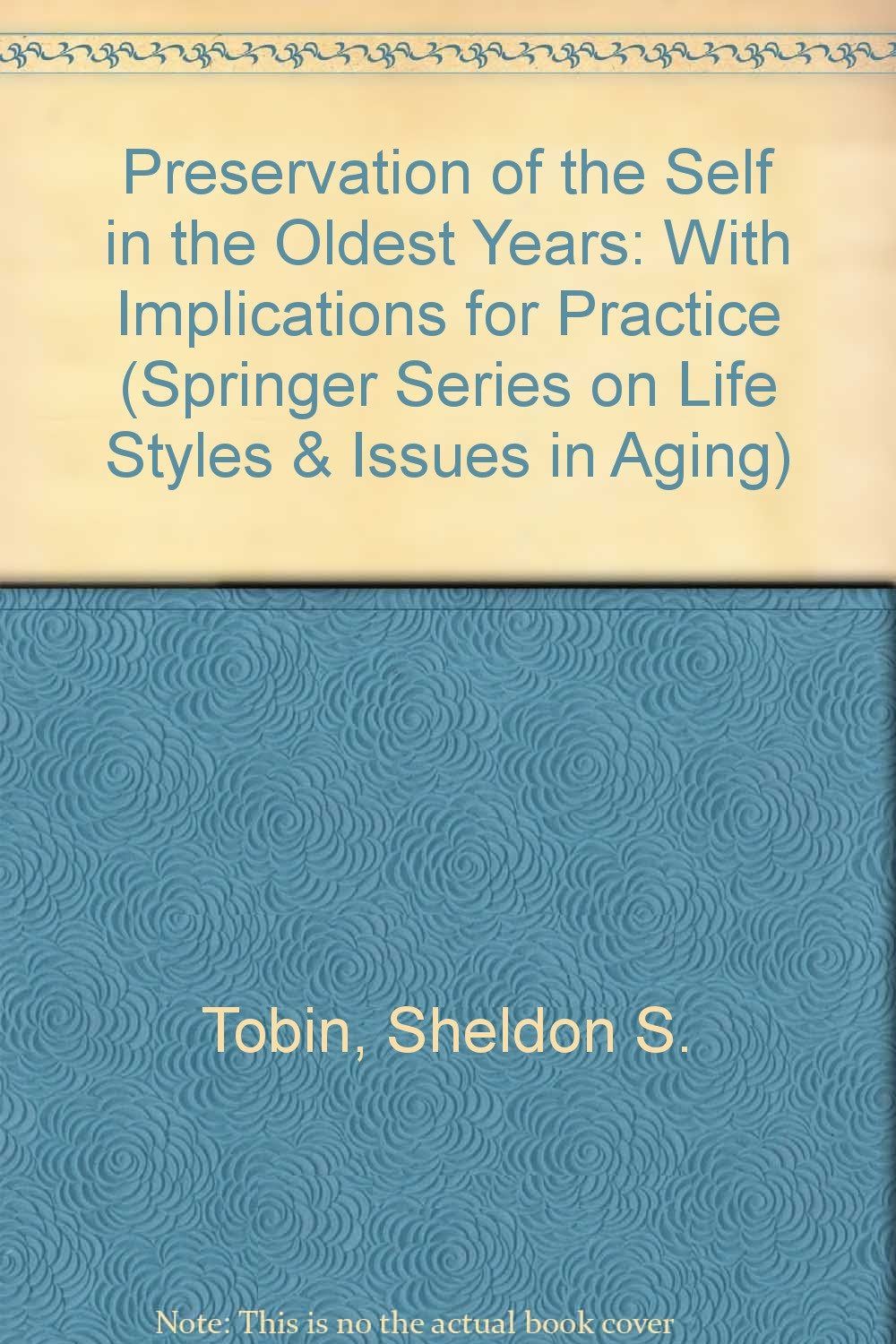 Preservation of the Self in the Oldest Years: With Implications for Practice (Springer Series, Life Styles & Issues in Aging),Used