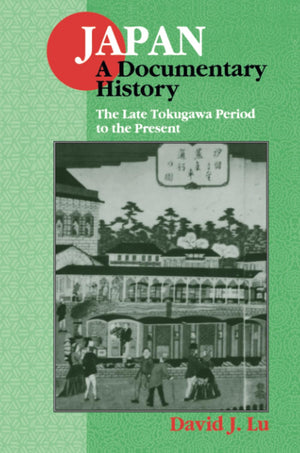 Japan: A Documentary History : The Late Tokugawa Period To The Present (Japan - A Documentary History) -Used
