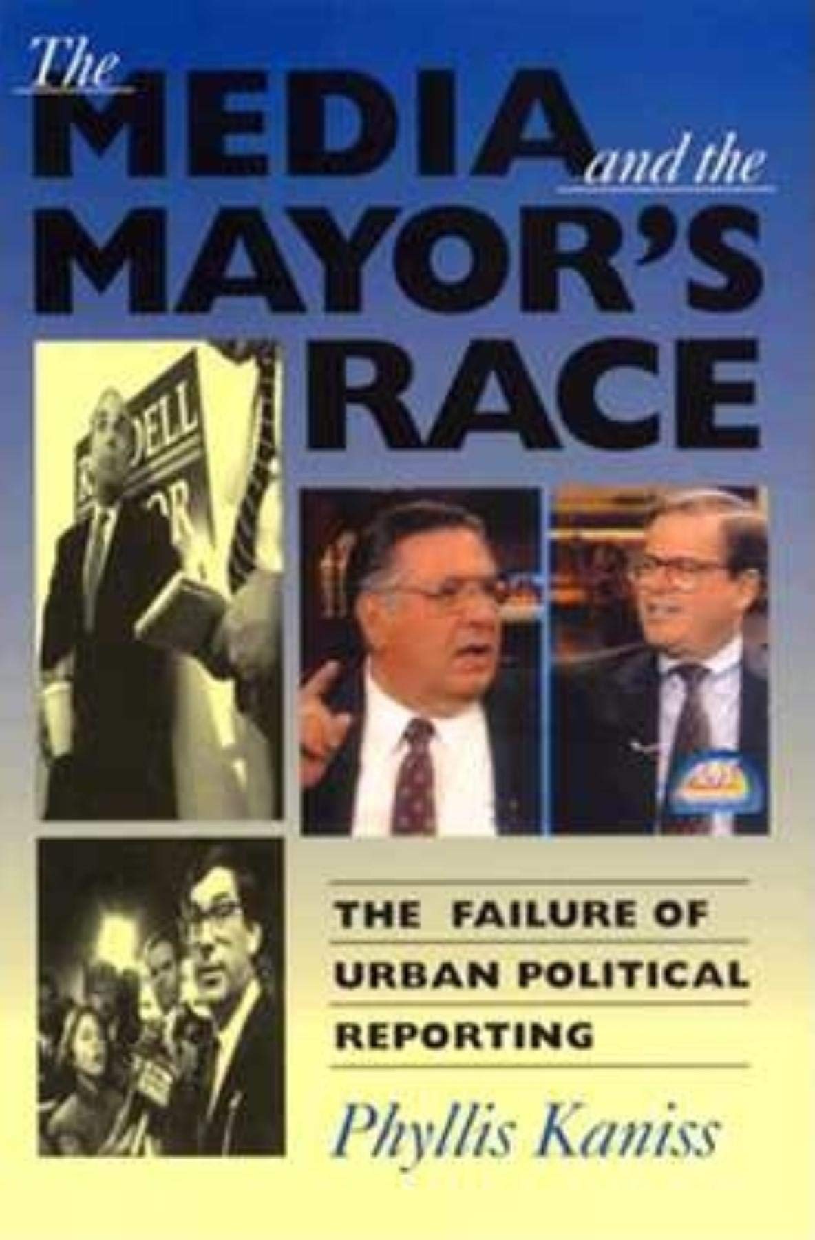 The Media and the Mayors Race: The Failure of Urban Political Reporting,Used