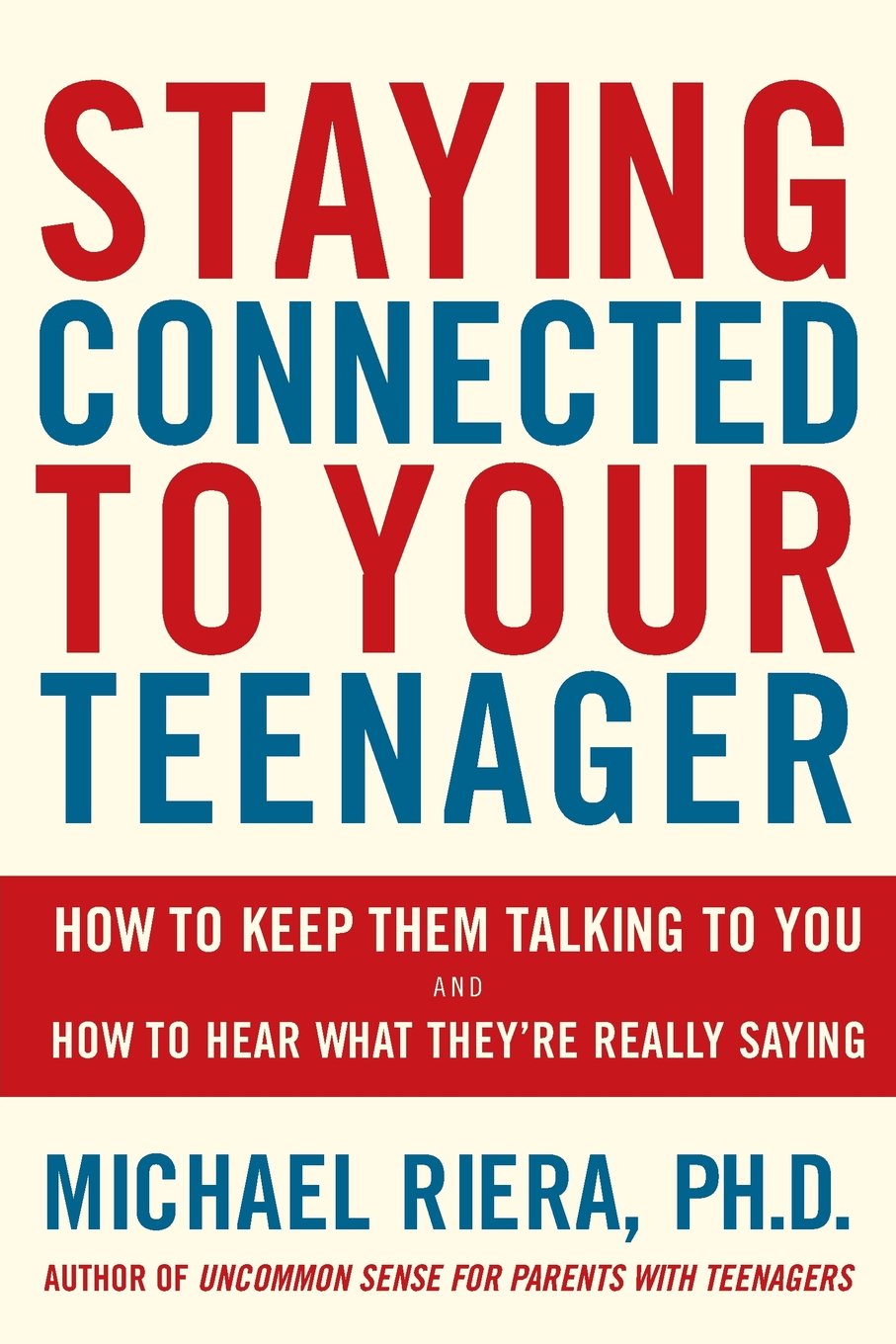 Staying Connected To Your Teenager: How To Keep Them Talking To You And How To Hear What They'Re Really Saying,New