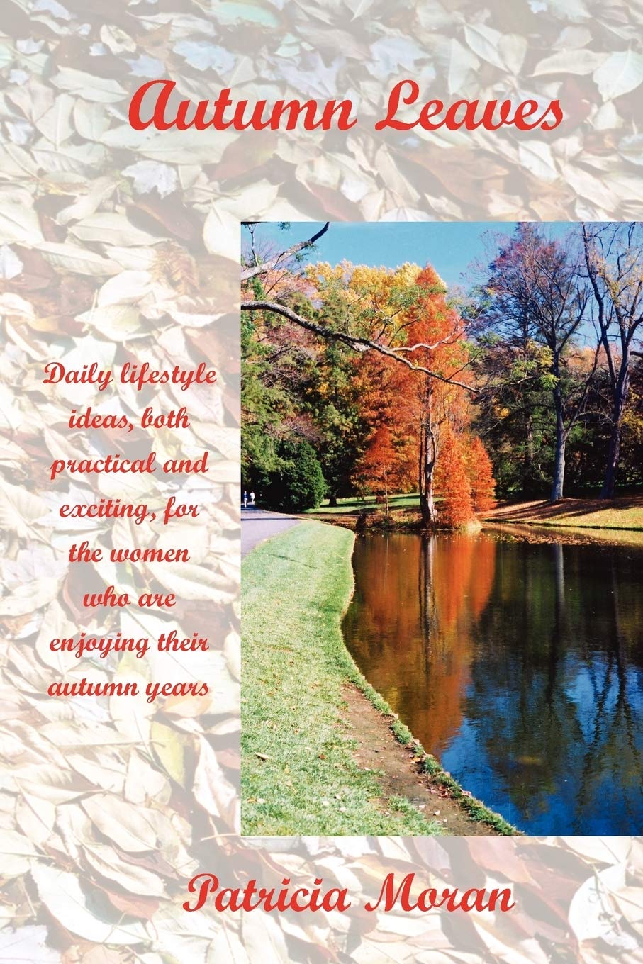Autumn Leaves: Daily Lifestyles Ideas, Both Practical And Exciting, For The Women Who Are Enjoying Their Autumn Years,Used