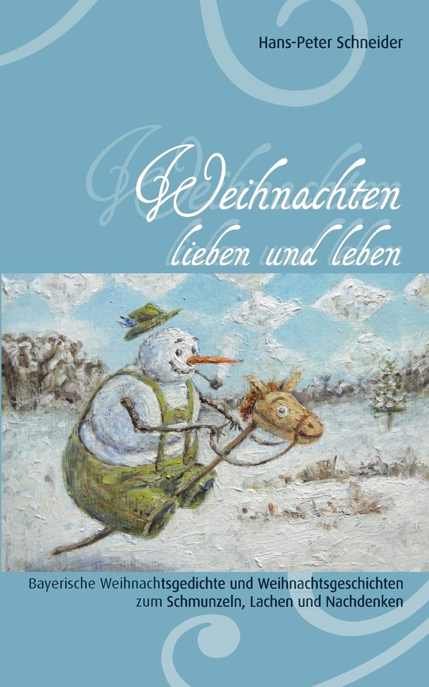 Weihnachten lieben und leben: Bayerische Weihnachtsgedichte und Weihnachtsgeschichten zum Schmunzeln, Lachen und Nachdenken (Ger,Used