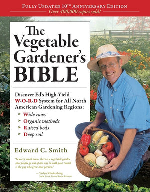 The Vegetable Gardeners Bible, 2nd Edition: Discover Eds HighYield WORD System for All North American Gardening Regions: W