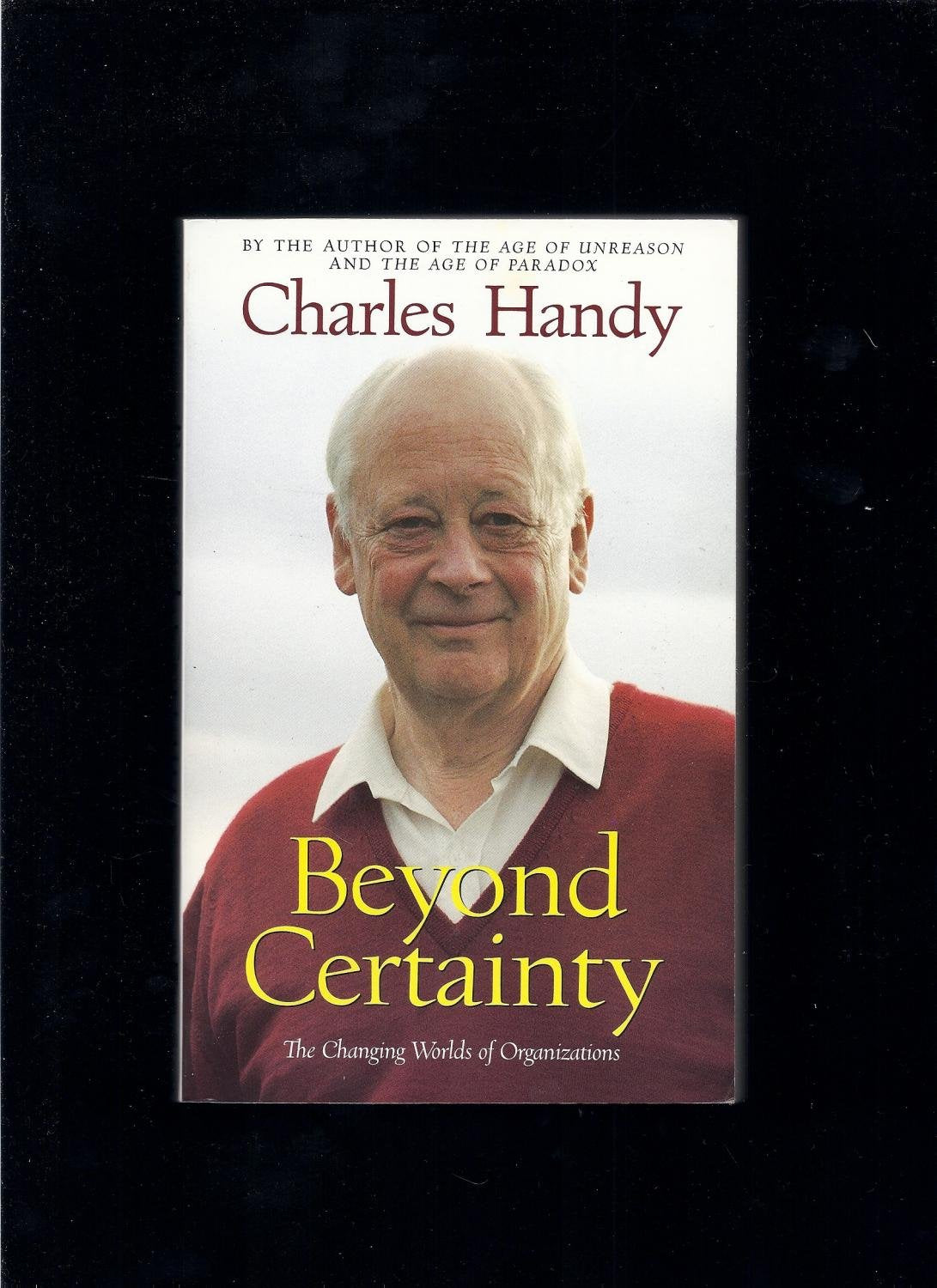 Beyond Certainty: The Changing Worlds Of Organizations,New