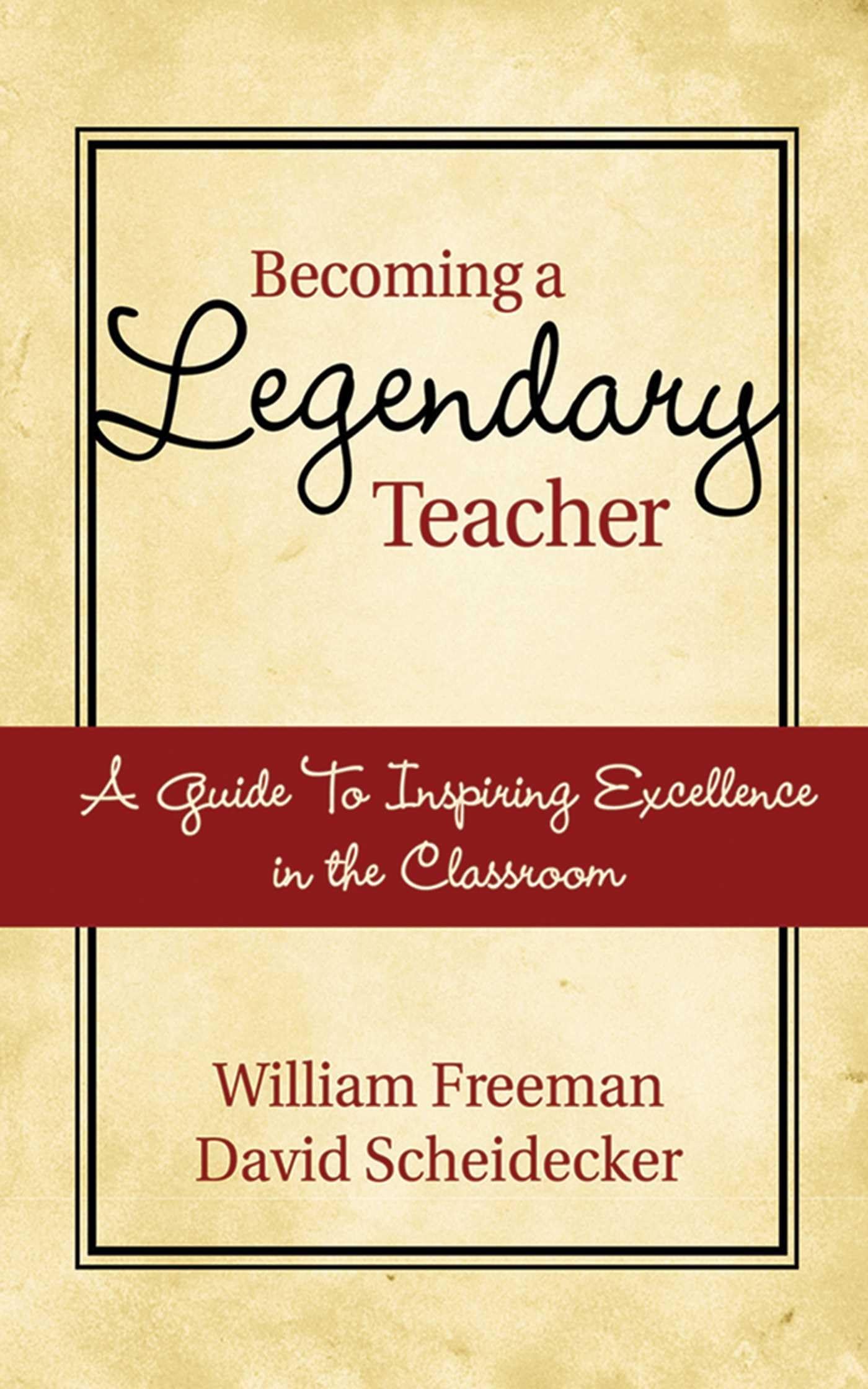 Becoming a Legendary Teacher: A Guide to Inspiring and Excellence in the Classroom,Used