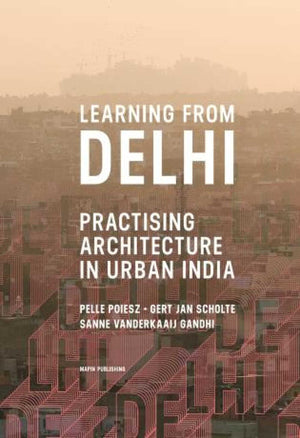 Learning From Delhi: Practising Architecture In Urban India